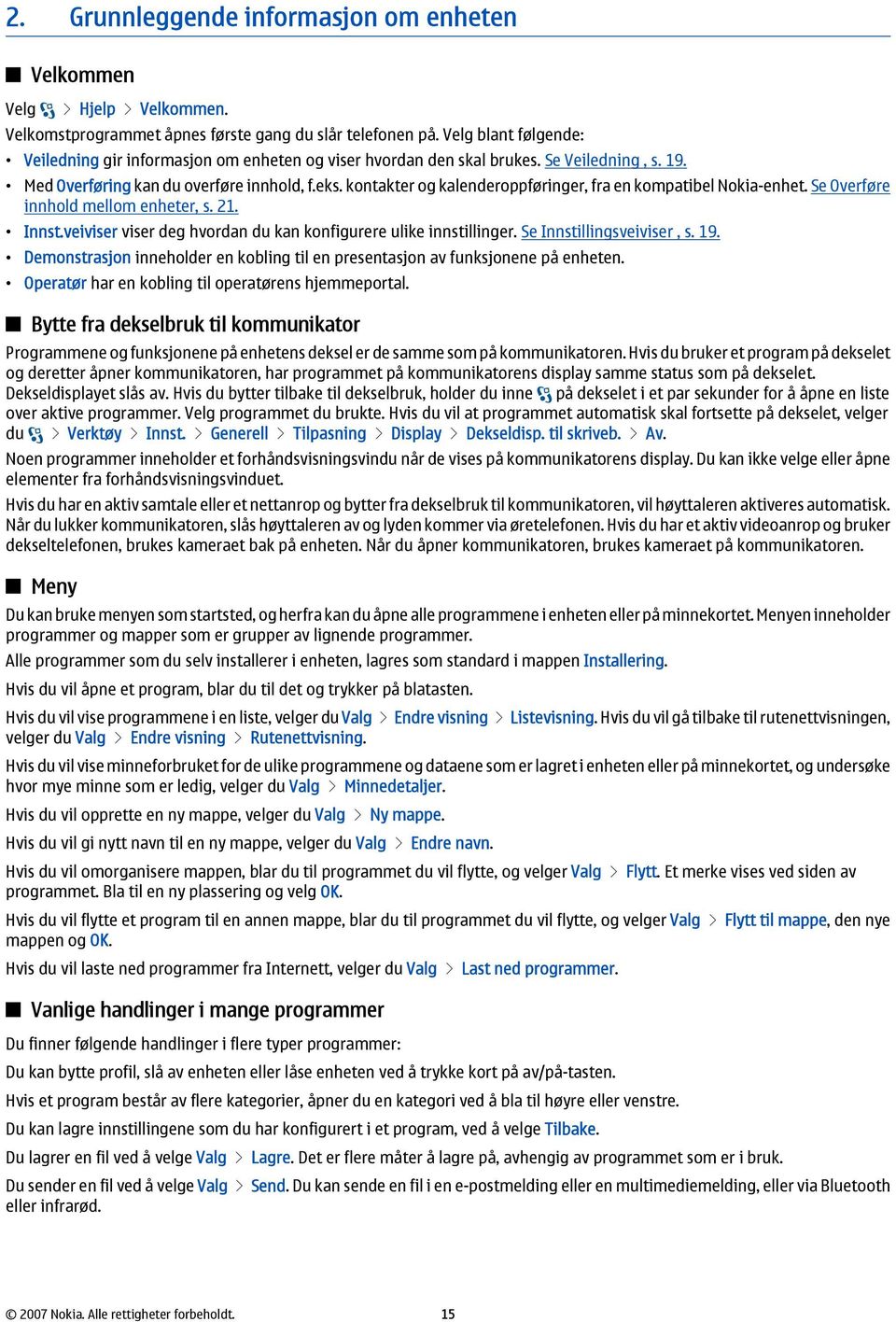 kontakter og kalenderoppføringer, fra en kompatibel Nokia-enhet. Se Overføre innhold mellom enheter, s. 21. Innst.veiviser viser deg hvordan du kan konfigurere ulike innstillinger.