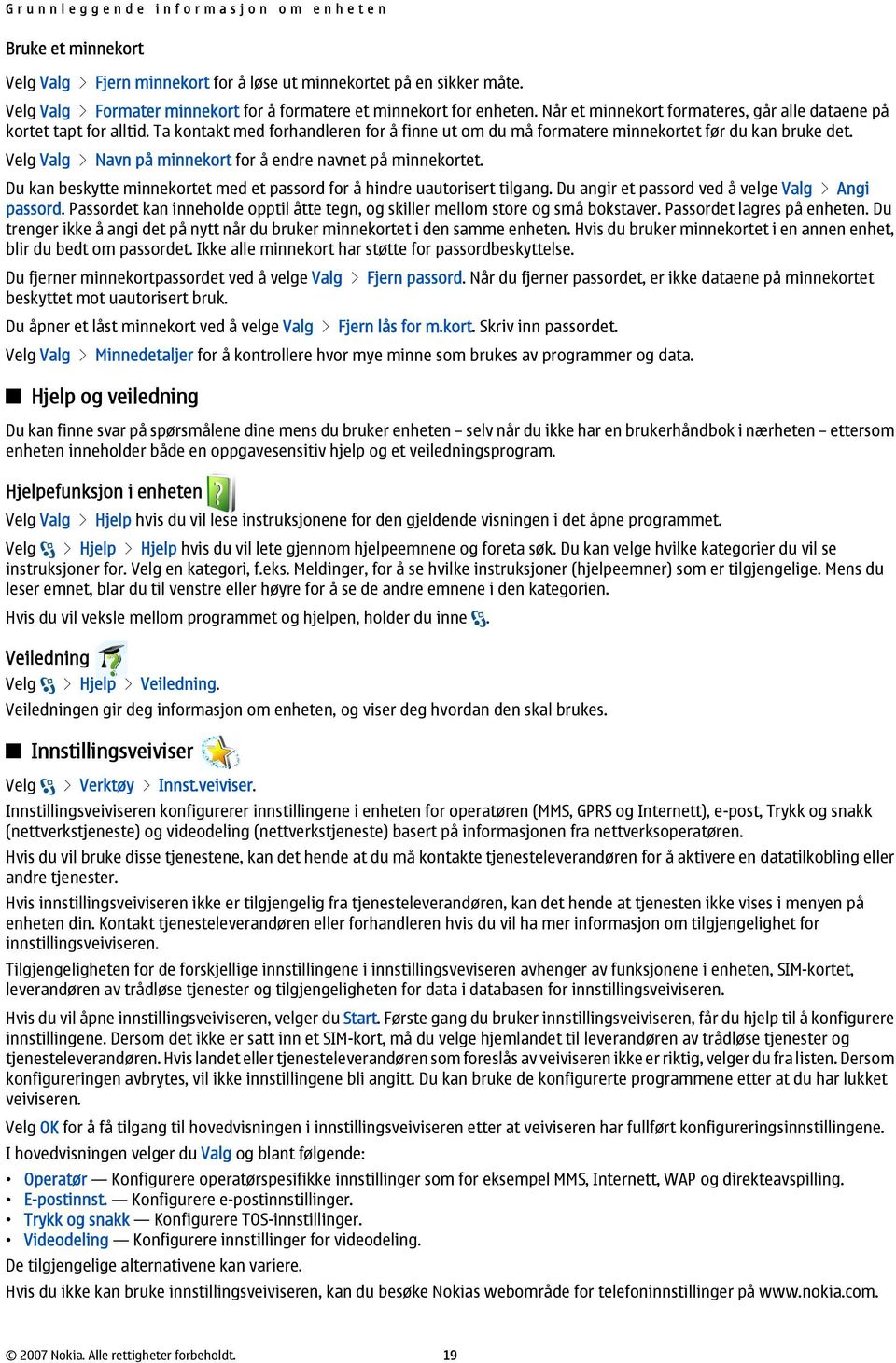 Ta kontakt med forhandleren for å finne ut om du må formatere minnekortet før du kan bruke det. Valg > Navn på minnekort for å endre navnet på minnekortet.