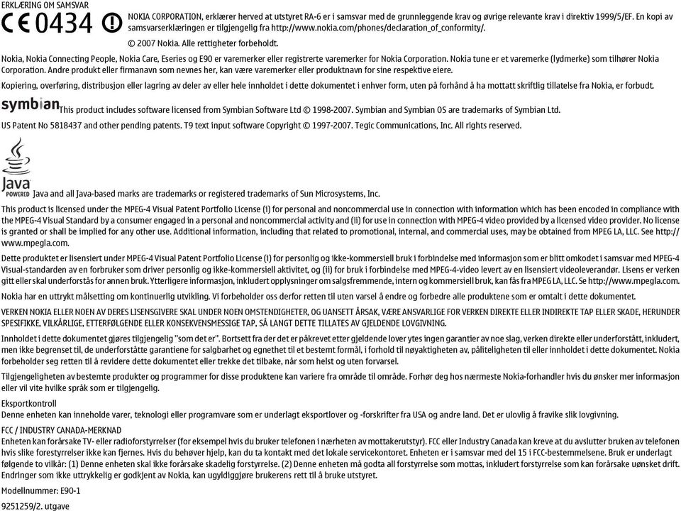 Nokia, Nokia Connecting People, Nokia Care, Eseries og E90 er varemerker eller registrerte varemerker for Nokia Corporation. Nokia tune er et varemerke (lydmerke) som tilhører Nokia Corporation.