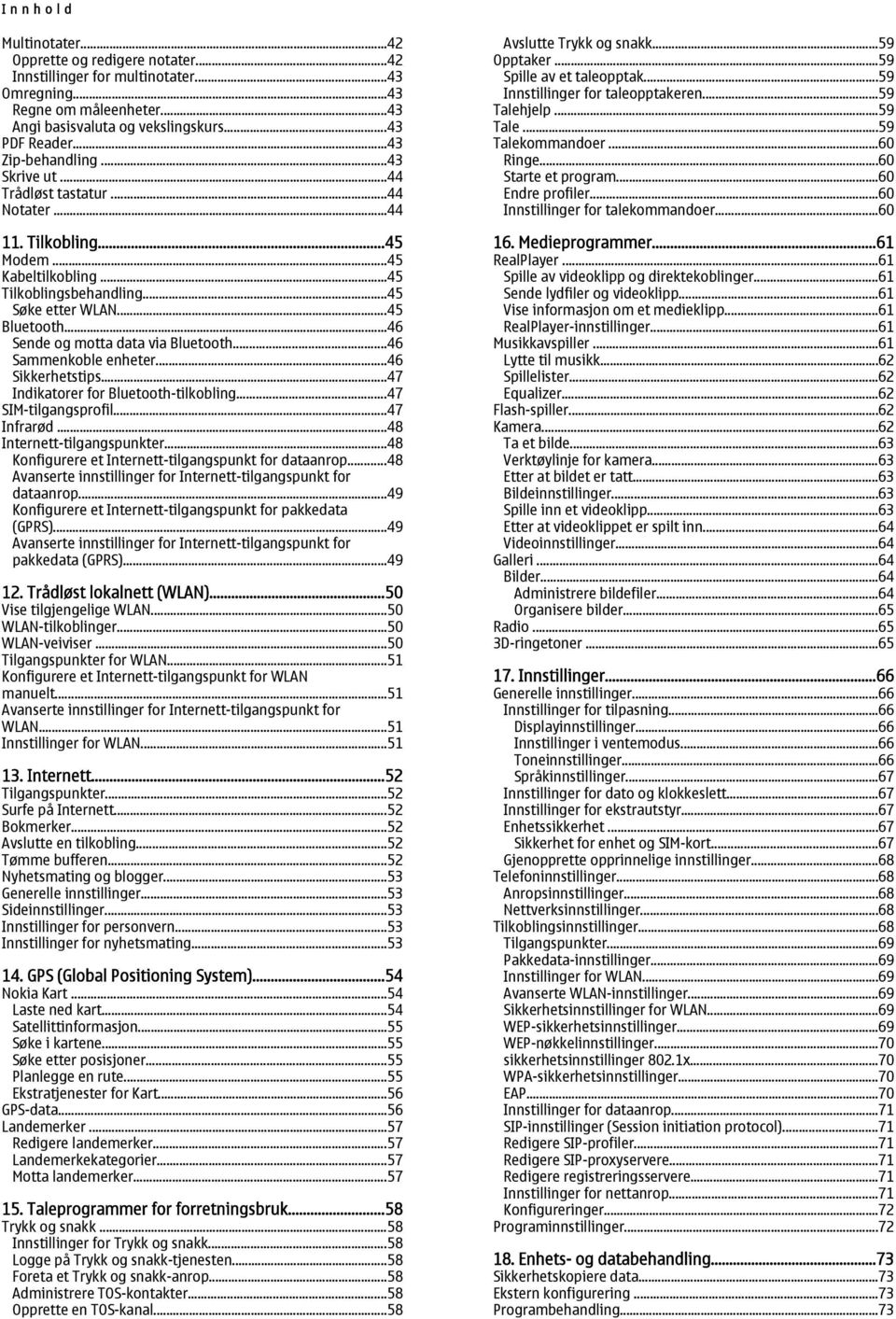 ..46 Sende og motta data via Bluetooth...46 Sammenkoble enheter...46 Sikkerhetstips...47 Indikatorer for Bluetooth-tilkobling...47 SIM-tilgangsprofil...47 Infrarød...48 Internett-tilgangspunkter.