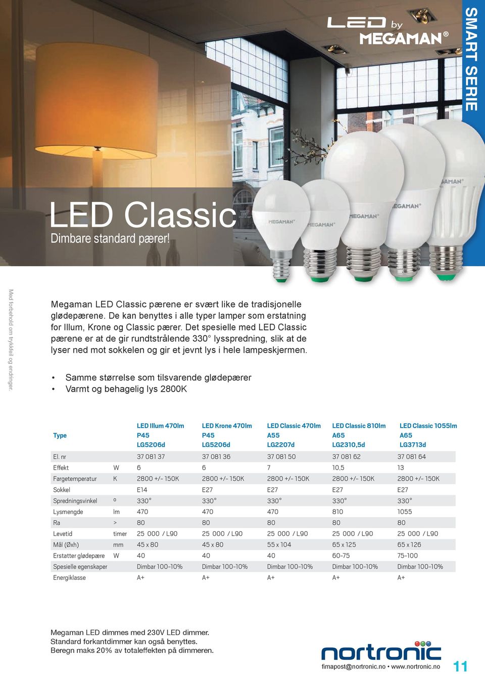 Det spesielle med LED Classic pærene er at de gir rundtstrålende 330 lysspredning, slik at de lyser ned mot sokkelen og gir et jevnt lys i hele lampeskjermen.