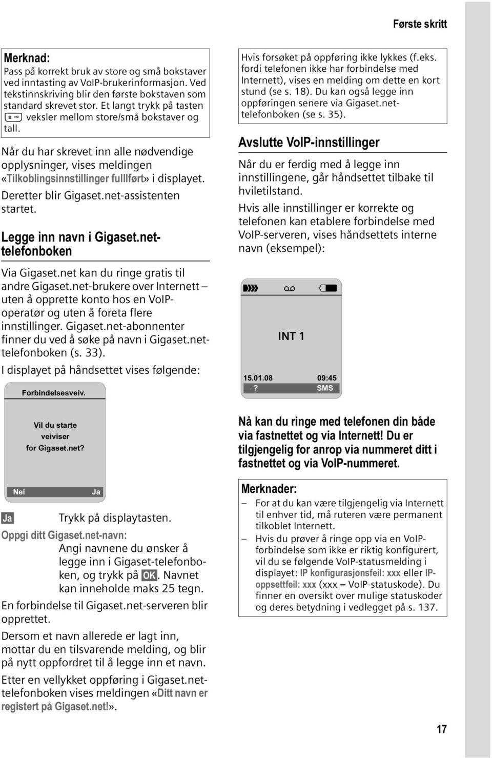 Deretter blir Gigaset.net-assistenten startet. Legge inn navn i Gigaset.nettelefonboken Via Gigaset.net kan du ringe gratis til andre Gigaset.