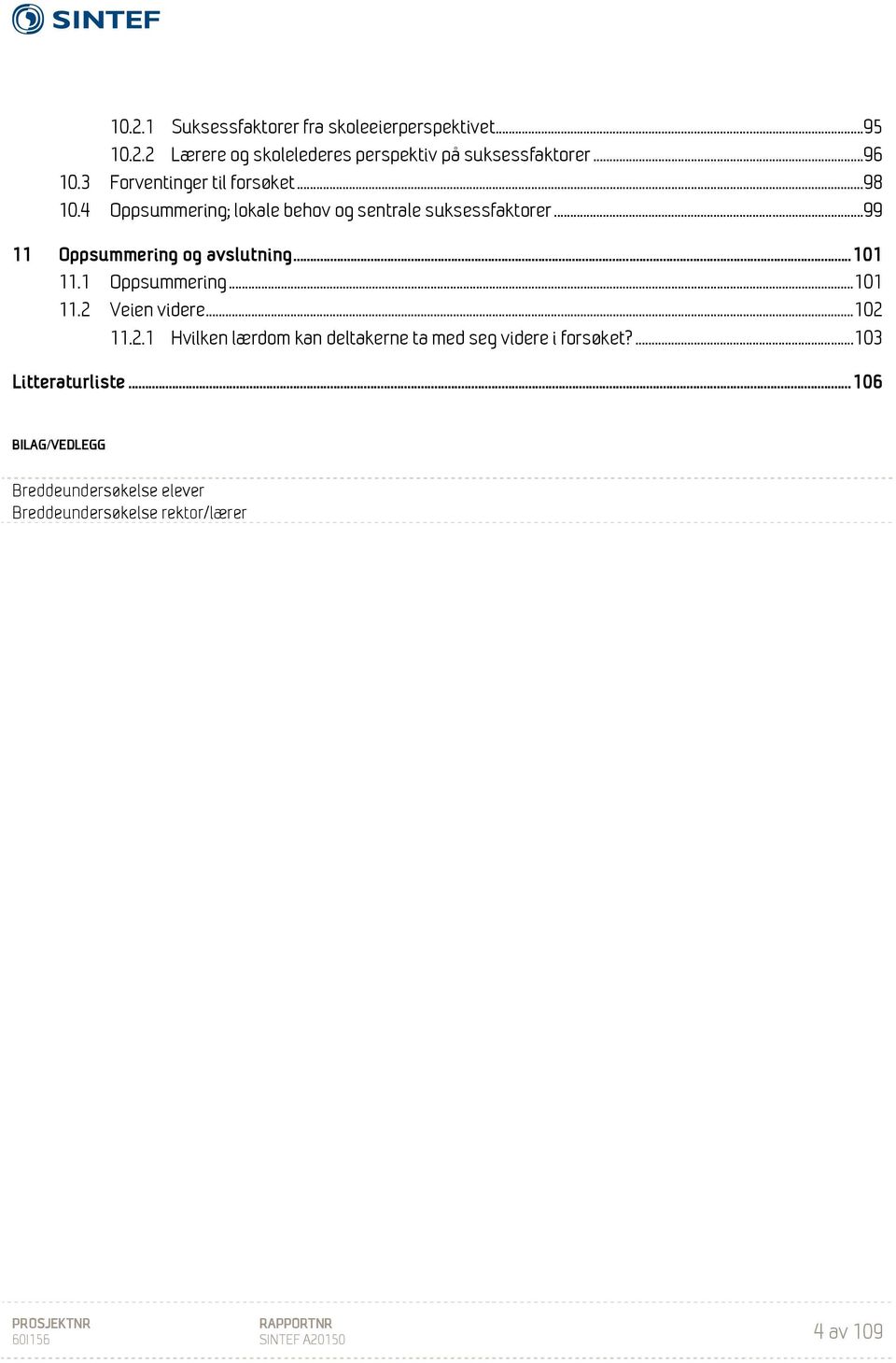 .. 99 11 Oppsummering og avslutning... 101 11.1 Oppsummering... 101 11.2 