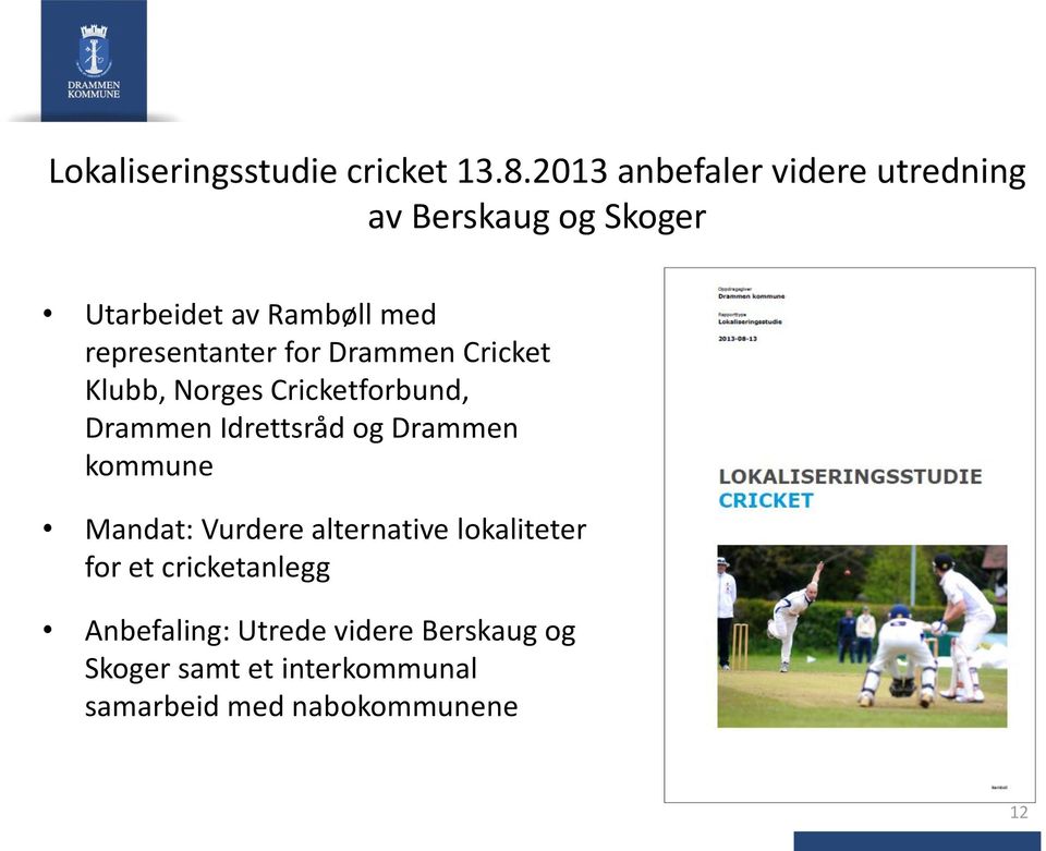 representanter for Drammen Cricket Klubb, Norges Cricketforbund, Drammen Idrettsråd og