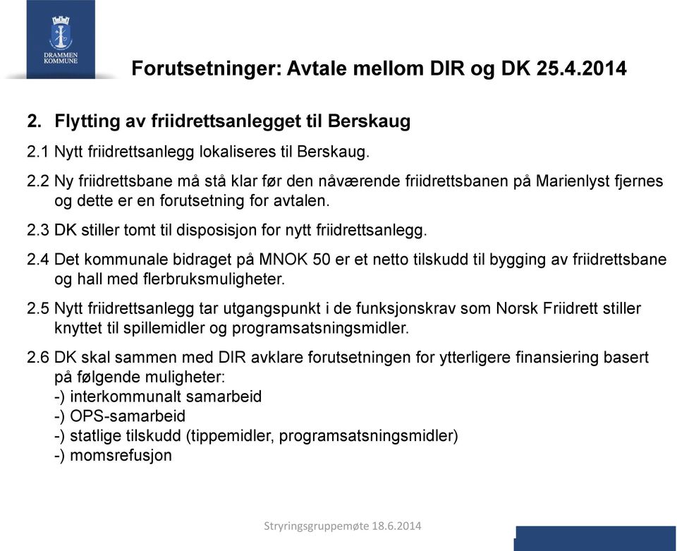 4 Det kommunale bidraget på MNOK 50 er et netto tilskudd til bygging av friidrettsbane og hall med flerbruksmuligheter. 2.