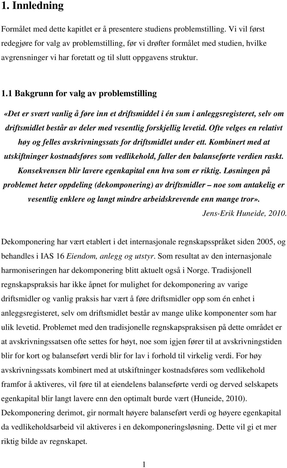 1 Bakgrunn for valg av problemstilling «Det er svært vanlig å føre inn et driftsmiddel i én sum i anleggsregisteret, selv om driftsmidlet består av deler med vesentlig forskjellig levetid.