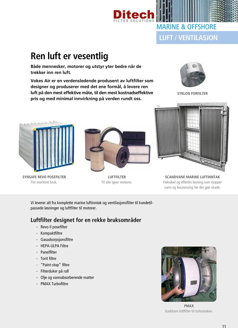 innvirkning på verden rundt oss. Syklon forfilter synsafe Revo Posefilter For maritimt bruk. Luftfilter Til alle typer motorer.