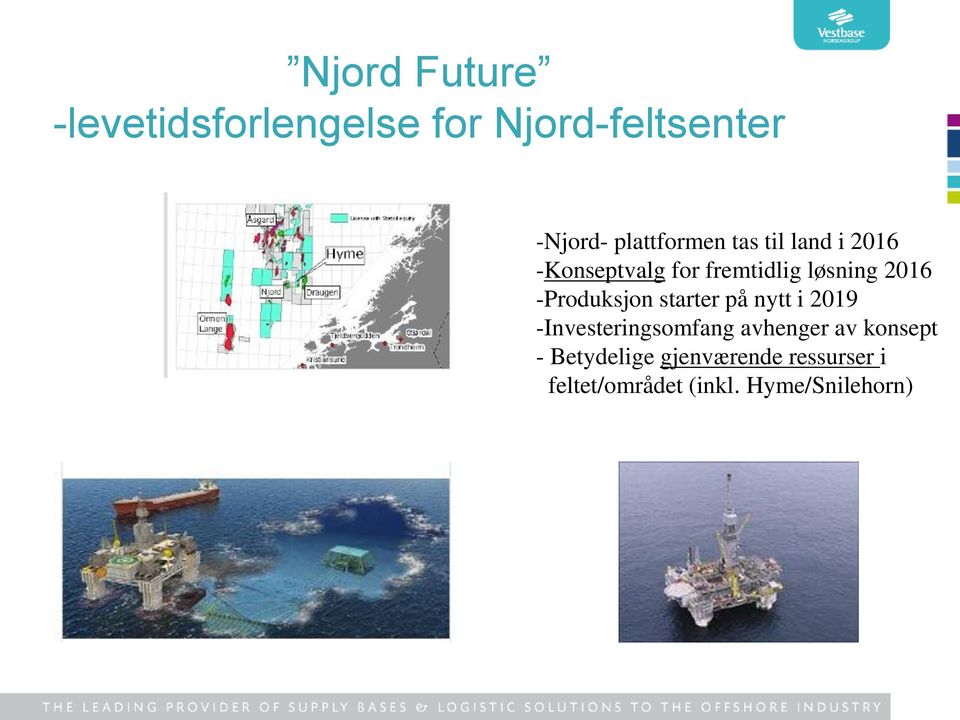 2016 -Produksjon starter på nytt i 2019 -Investeringsomfang avhenger av