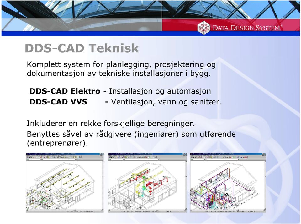 DDS-CAD Elektro - Installasjon og automasjon DDS-CAD VVS - Ventilasjon, vann og