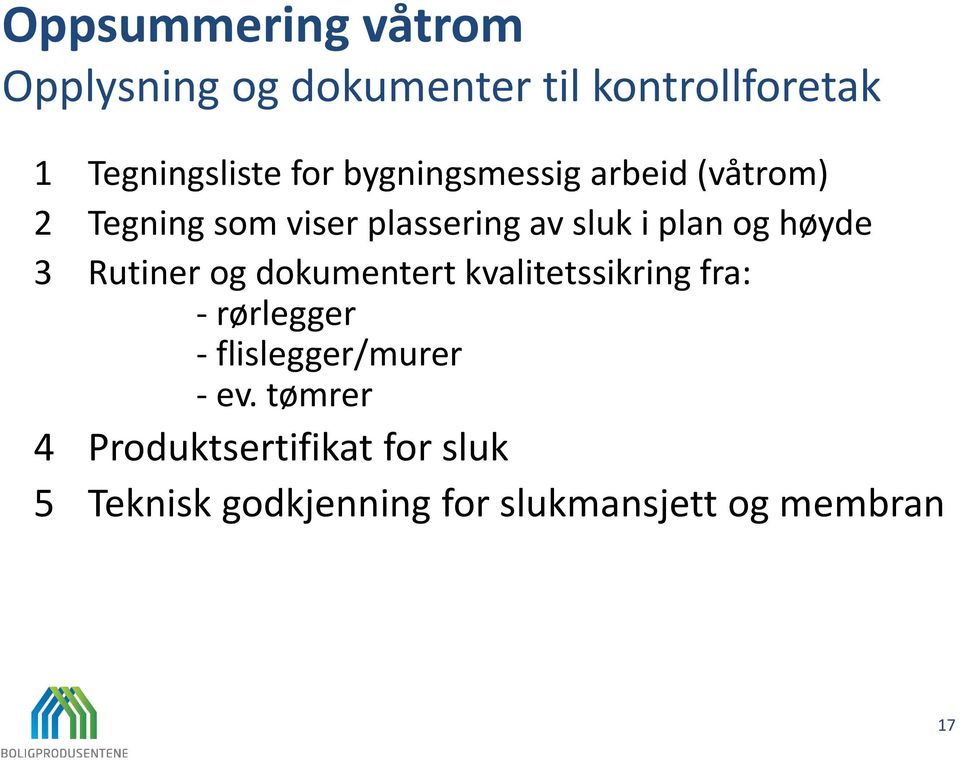 3 Rutiner og dokumentert kvalitetssikring fra: - rørlegger - flislegger/murer - ev.