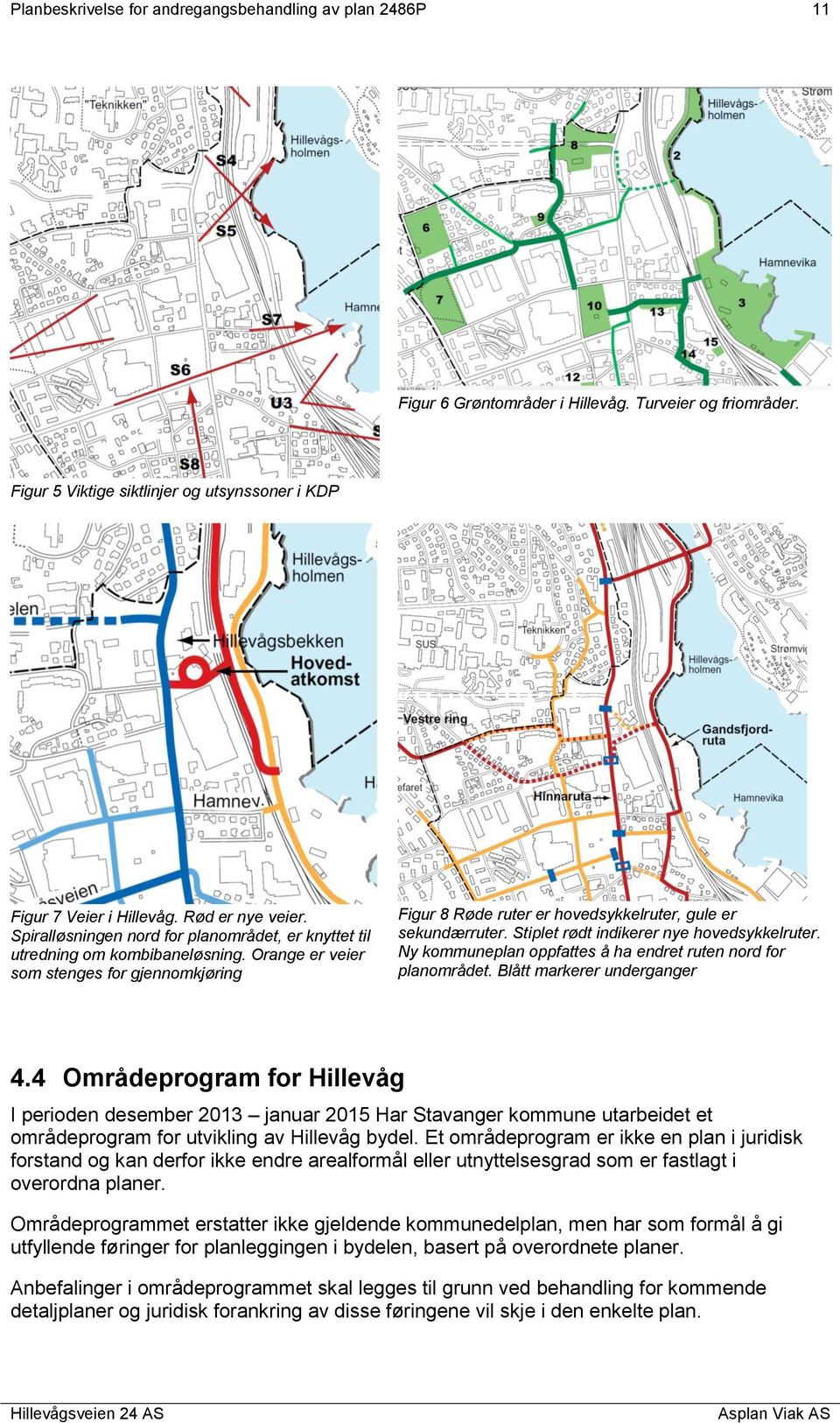 Orange er veier som stenges for gjennomkjøring Figur 8 Røde ruter er hovedsykkelruter, gule er sekundærruter. Stiplet rødt indikerer nye hovedsykkelruter.