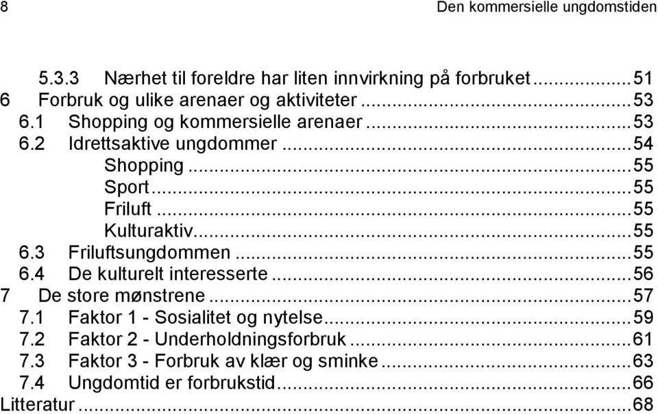 ..55 Sport...55 Friluft...55 Kulturaktiv...55 6.3 Friluftsungdommen...55 6.4 De kulturelt interesserte...56 7 De store mønstrene...57 7.