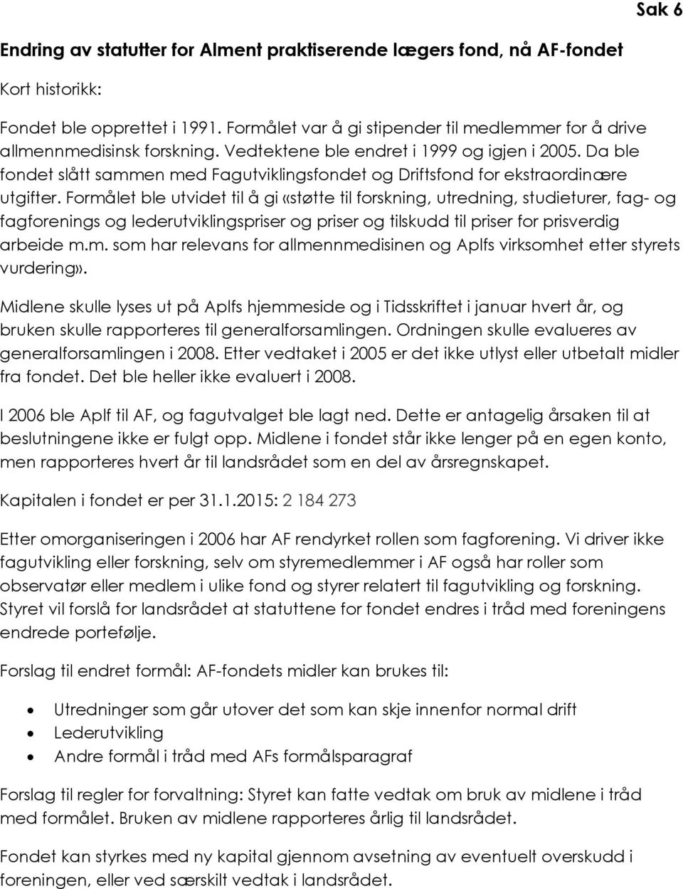 Da ble fondet slått sammen med Fagutviklingsfondet og Driftsfond for ekstraordinære utgifter.