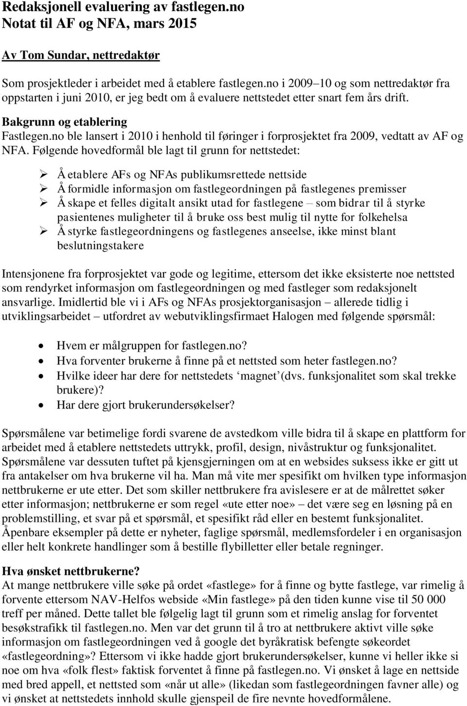 no ble lansert i 2010 i henhold til føringer i forprosjektet fra 2009, vedtatt av AF og NFA.