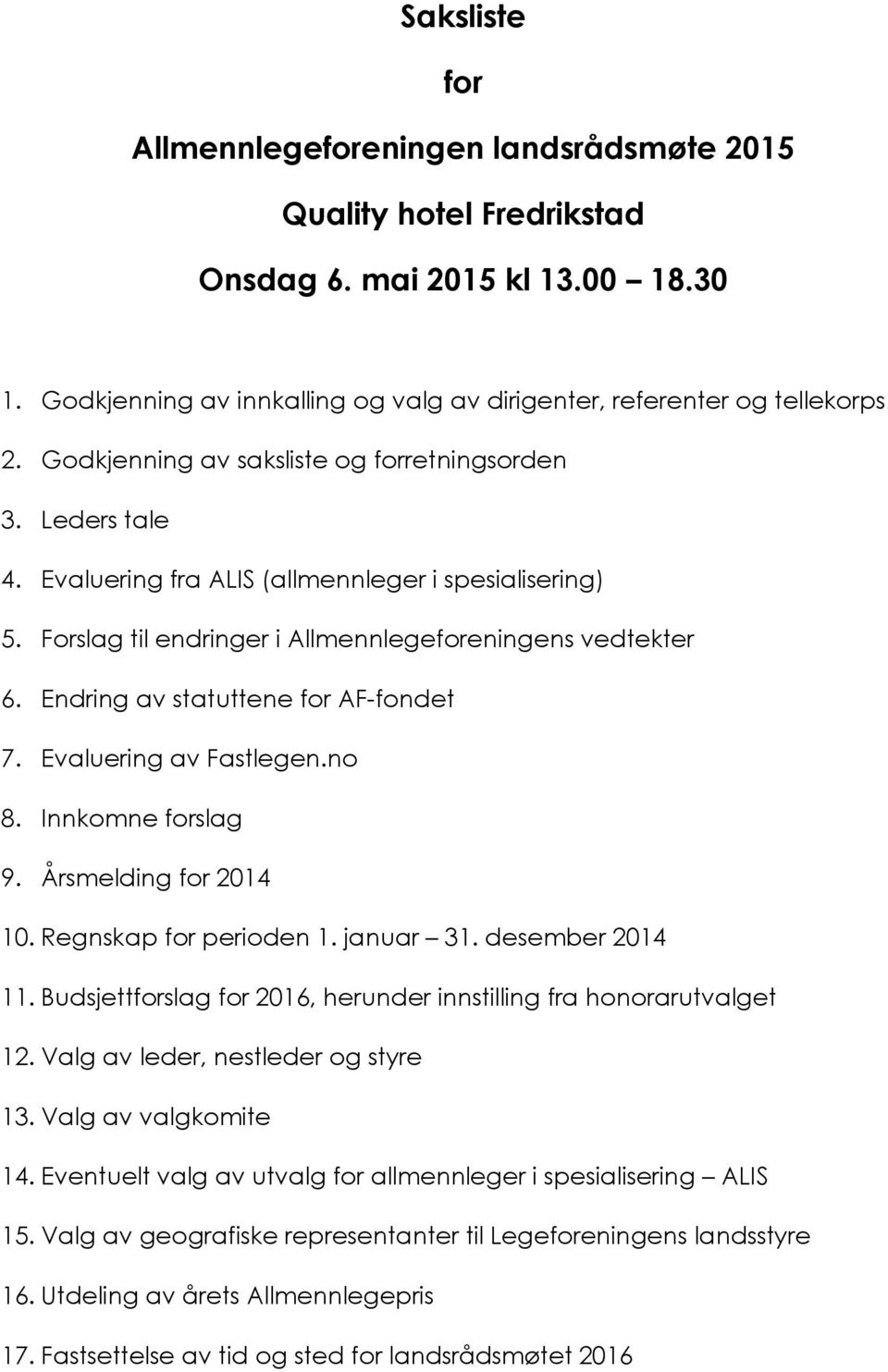 Endring av statuttene for AF-fondet 7. Evaluering av Fastlegen.no 8. Innkomne forslag 9. Årsmelding for 2014 10. Regnskap for perioden 1. januar 31. desember 2014 11.