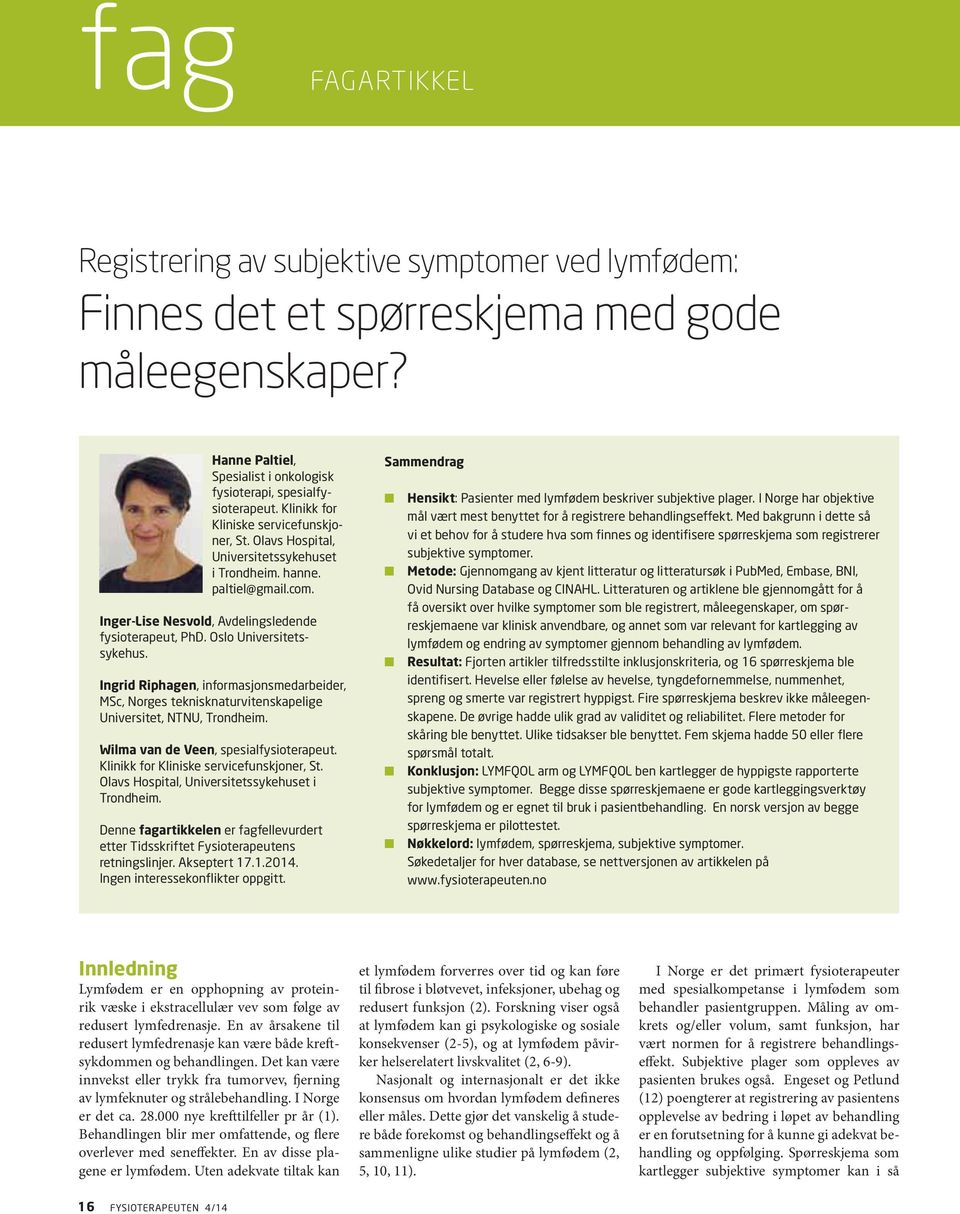 Oslo Universitetssykehus. Ingrid Riphagen, informasjonsmedarbeider, MSc, Norges teknisknaturvitenskapelige Universitet, NTNU, Trondheim. Wilma van de Veen, spesialfysioterapeut.