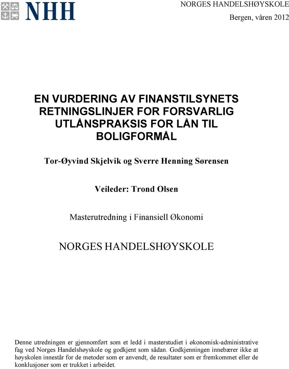 utredningen er gjennomført som et ledd i masterstudiet i økonomisk-administrative fag ved Norges Handelshøyskole og godkjent som sådan.