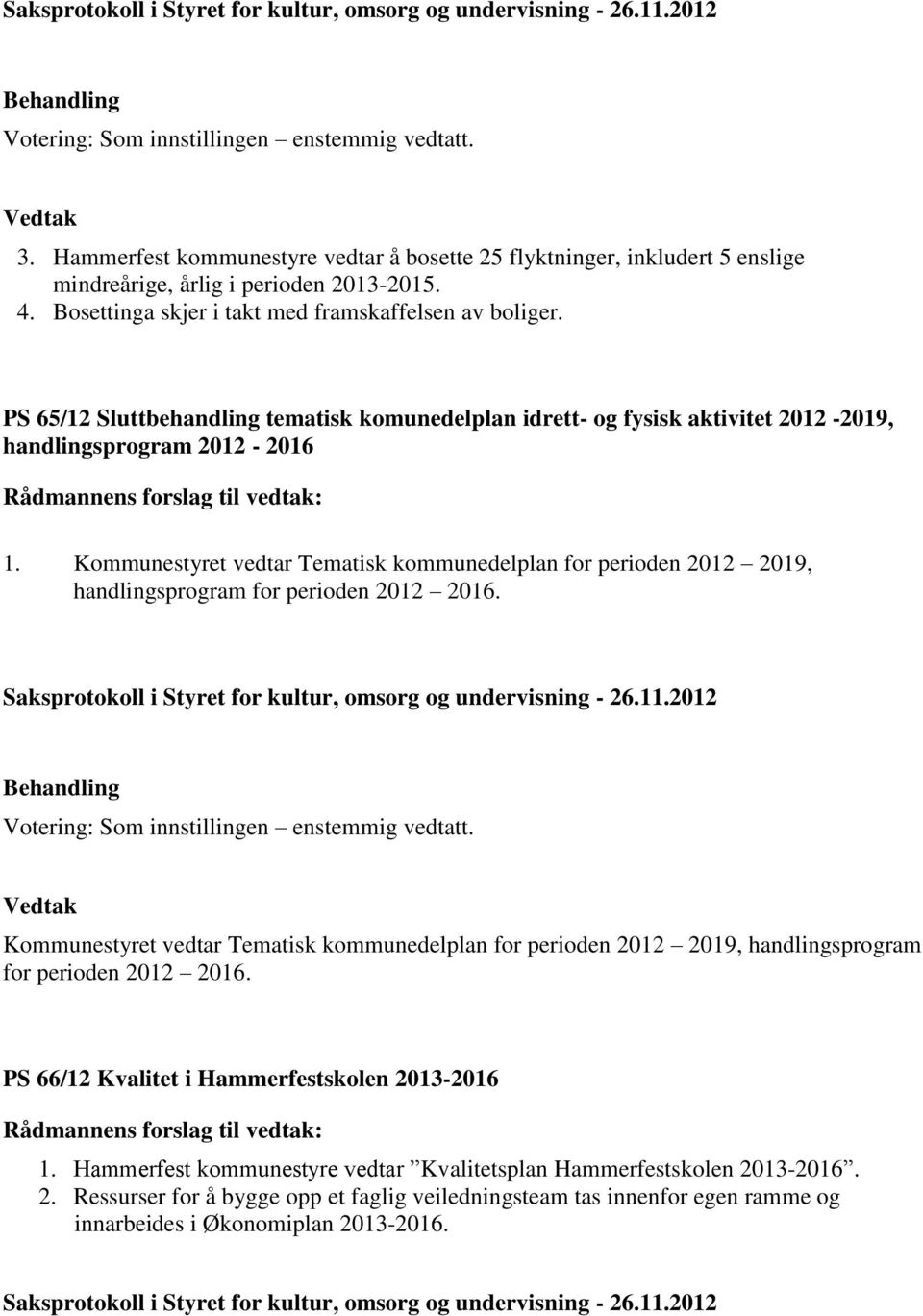 Kommunestyret vedtar Tematisk kommunedelplan for perioden 2012 2019, handlingsprogram for perioden 2012 2016.