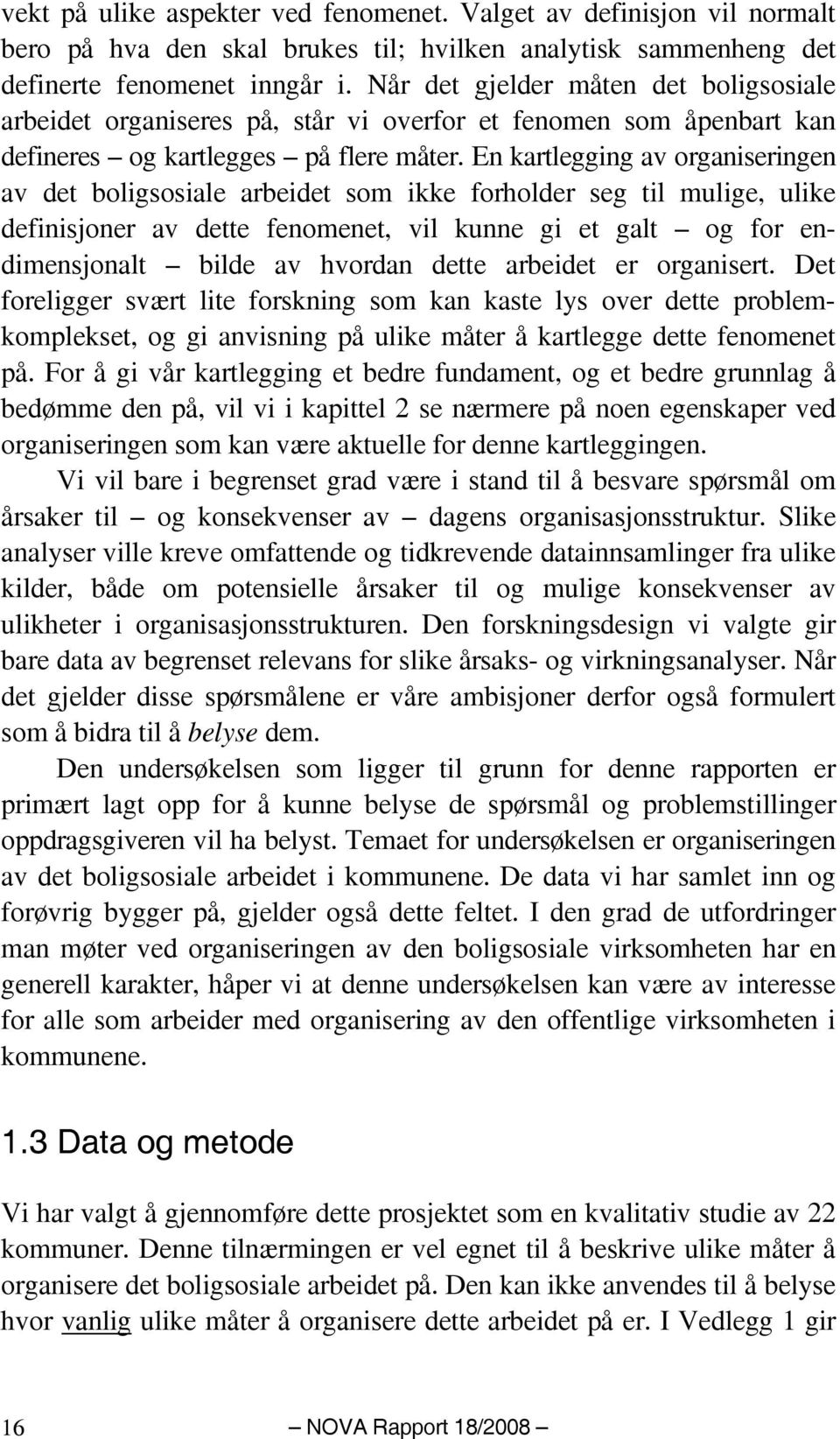 En kartlegging av organiseringen av det boligsosiale arbeidet som ikke forholder seg til mulige, ulike definisjoner av dette fenomenet, vil kunne gi et galt og for endimensjonalt bilde av hvordan