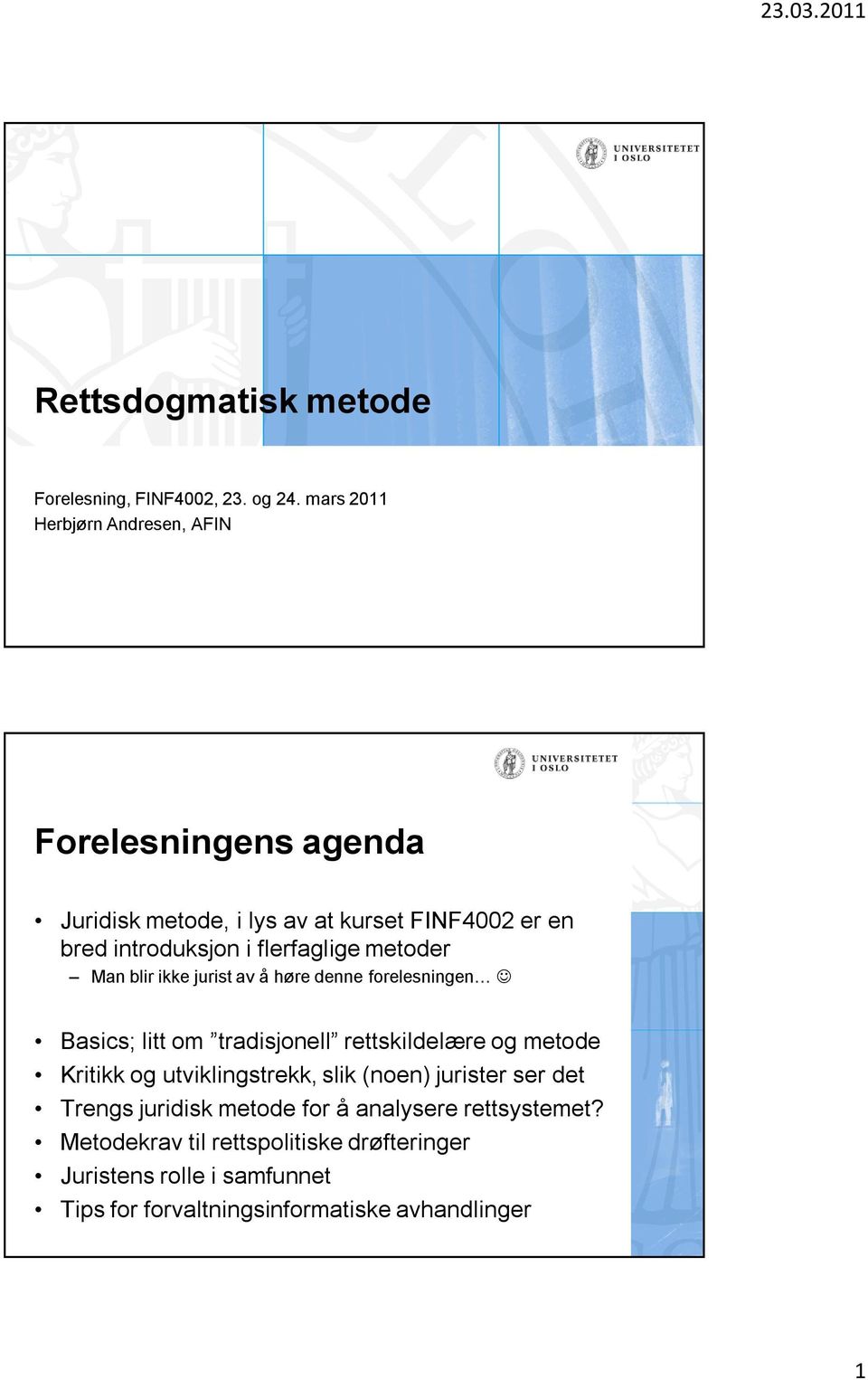 flerfaglige metoder Man blir ikke jurist av å høre denne forelesningen Basics; litt om tradisjonell rettskildelære og metode Kritikk