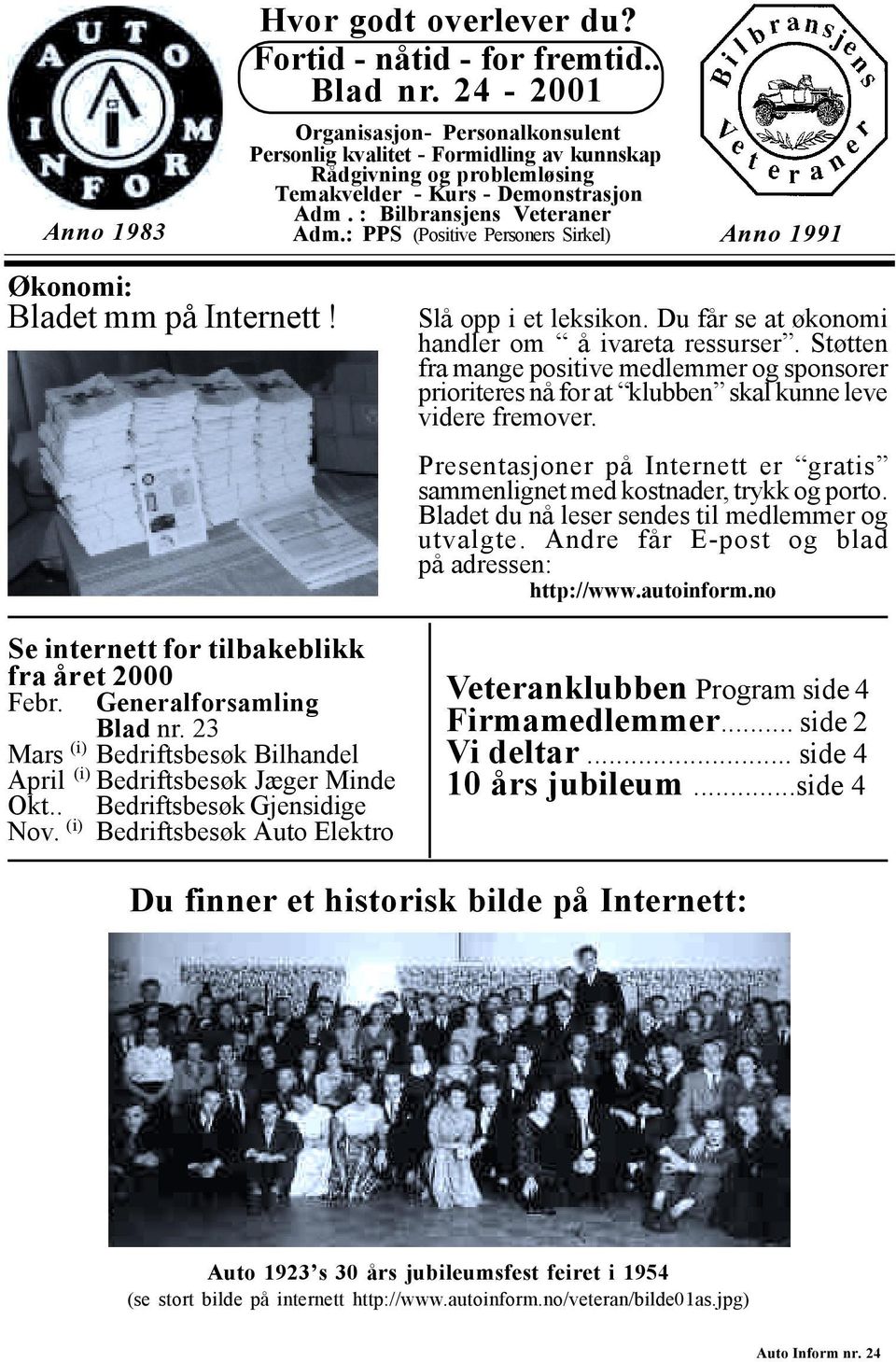: PPS (Positive Personers Sirkel) Anno 1991 Økonomi: Bladet mm på Internett! Se internett for tilbakeblikk fra året 2000 Febr. Generalforsamling Blad nr.