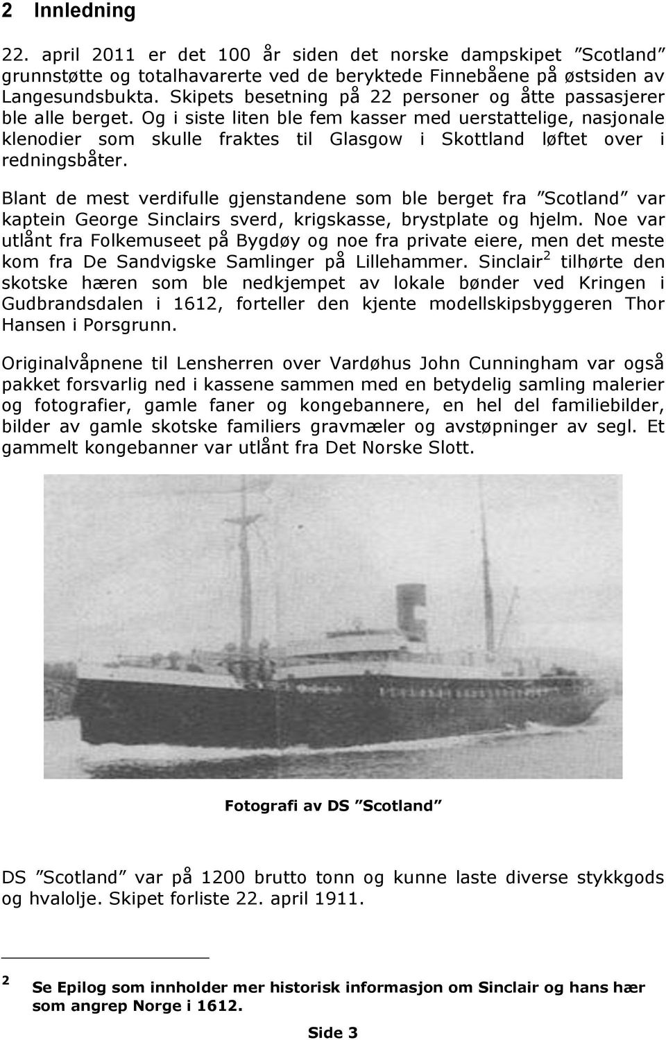 Og i siste liten ble fem kasser med uerstattelige, nasjonale klenodier som skulle fraktes til Glasgow i Skottland løftet over i redningsbåter.