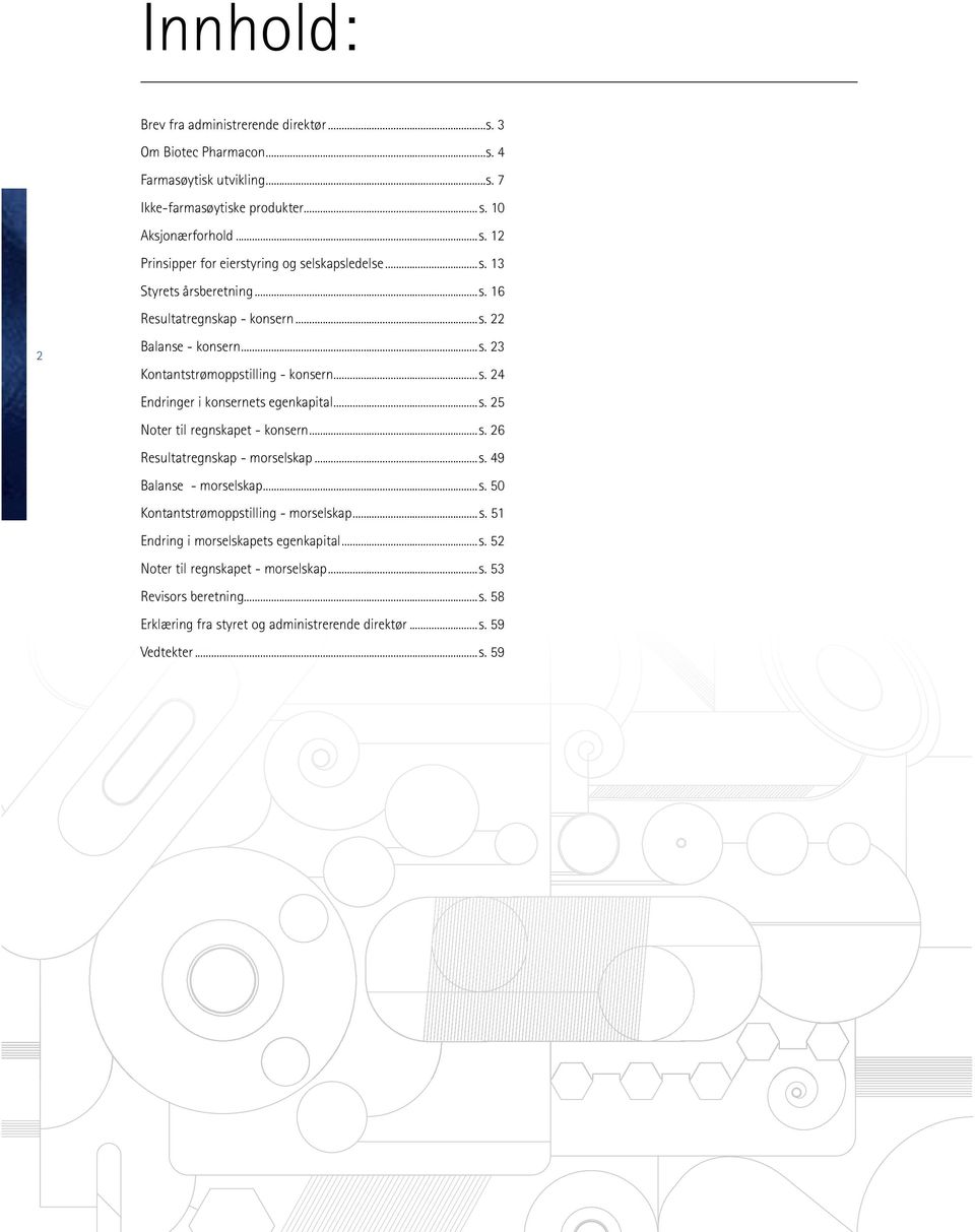 ..s. 26 Resultatregnskap - morselskap...s. 49 Balanse - morselskap...s. 50 Kontantstrømoppstilling - morselskap...s. 51 Endring i morselskapets egenkapital...s. 52 Noter til regnskapet - morselskap.
