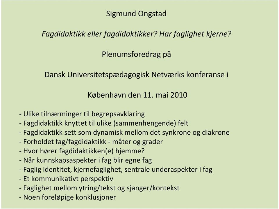 mai 2010 Ulike tilnærminger til begrepsavklaring Fagdidaktikk knyttet til ulike (sammenhengende) felt Fagdidaktikk sett som dynamisk mellom det synkrone