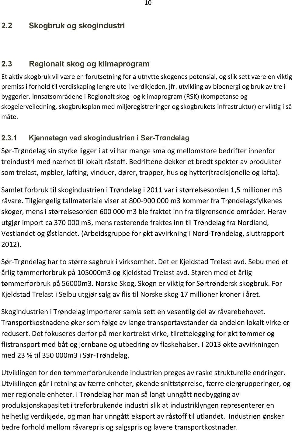 jfr. utvikling av bioenergi og bruk av tre i byggerier.