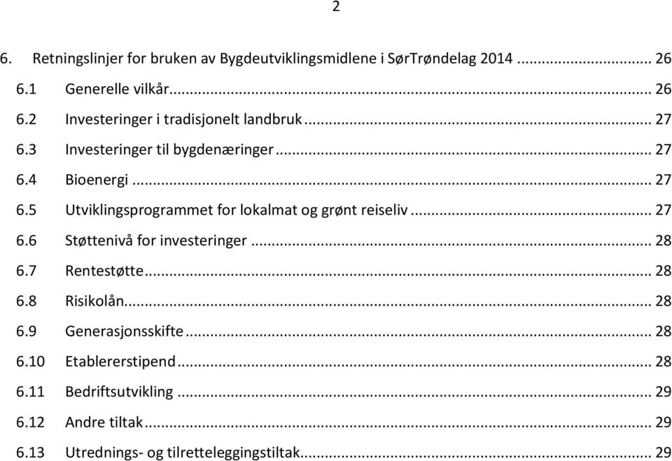 .. 28 6.7 Rentestøtte... 28 6.8 Risikolån... 28 6.9 Generasjonsskifte... 28 6.10 Etablererstipend... 28 6.11 Bedriftsutvikling.