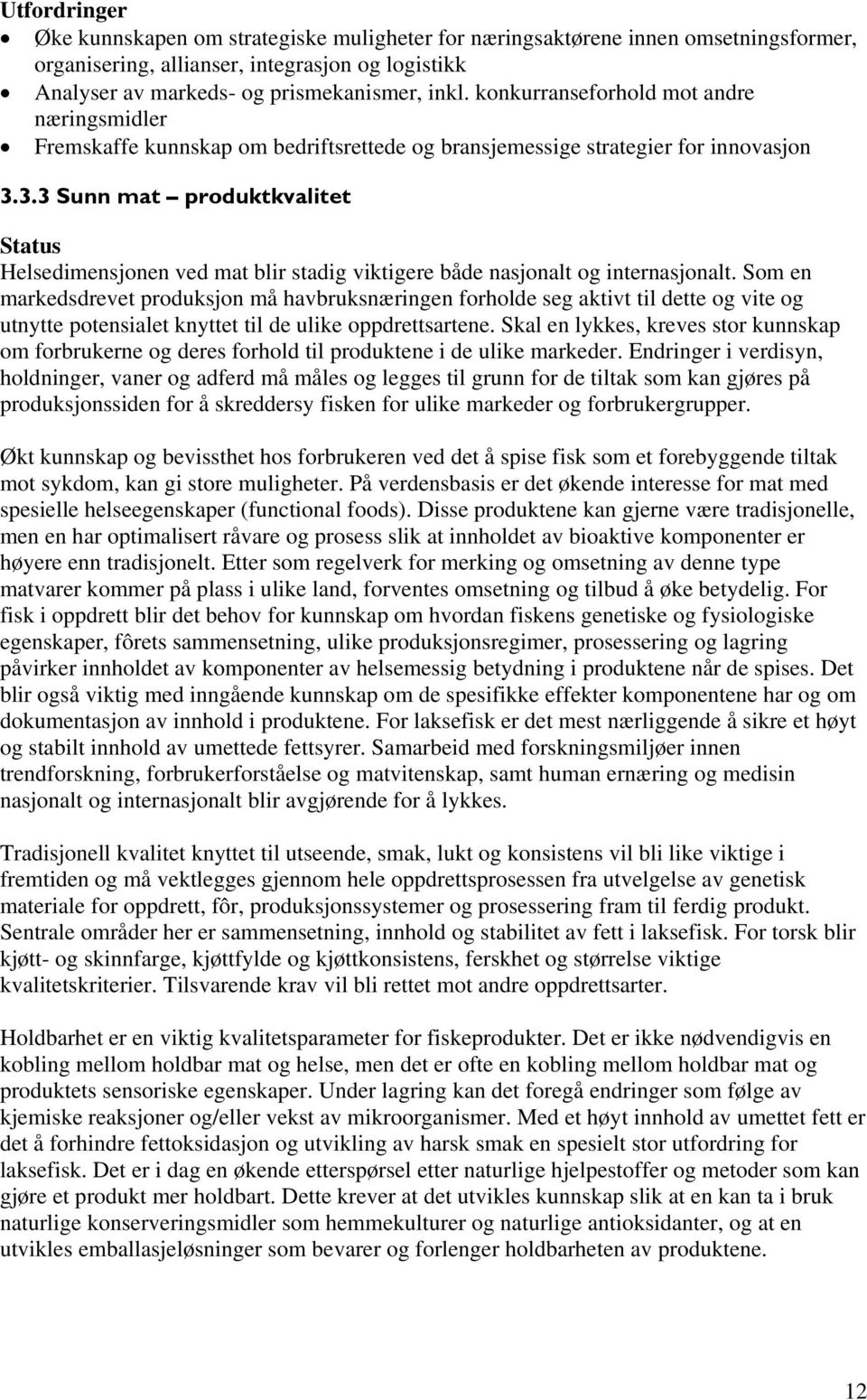 3.3 Sunn mat produktkvalitet Helsedimensjonen ved mat blir stadig viktigere både nasjonalt og internasjonalt.