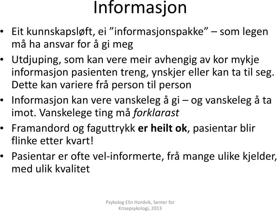 Dette kan variere frå person til person Informasjon kan vere vanskeleg å gi og vanskeleg å ta imot.