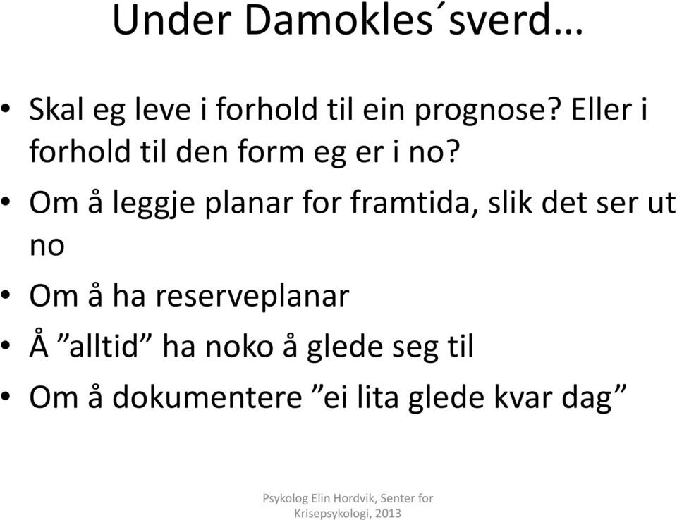 Om å leggje planar for framtida, slik det ser ut no Om å ha