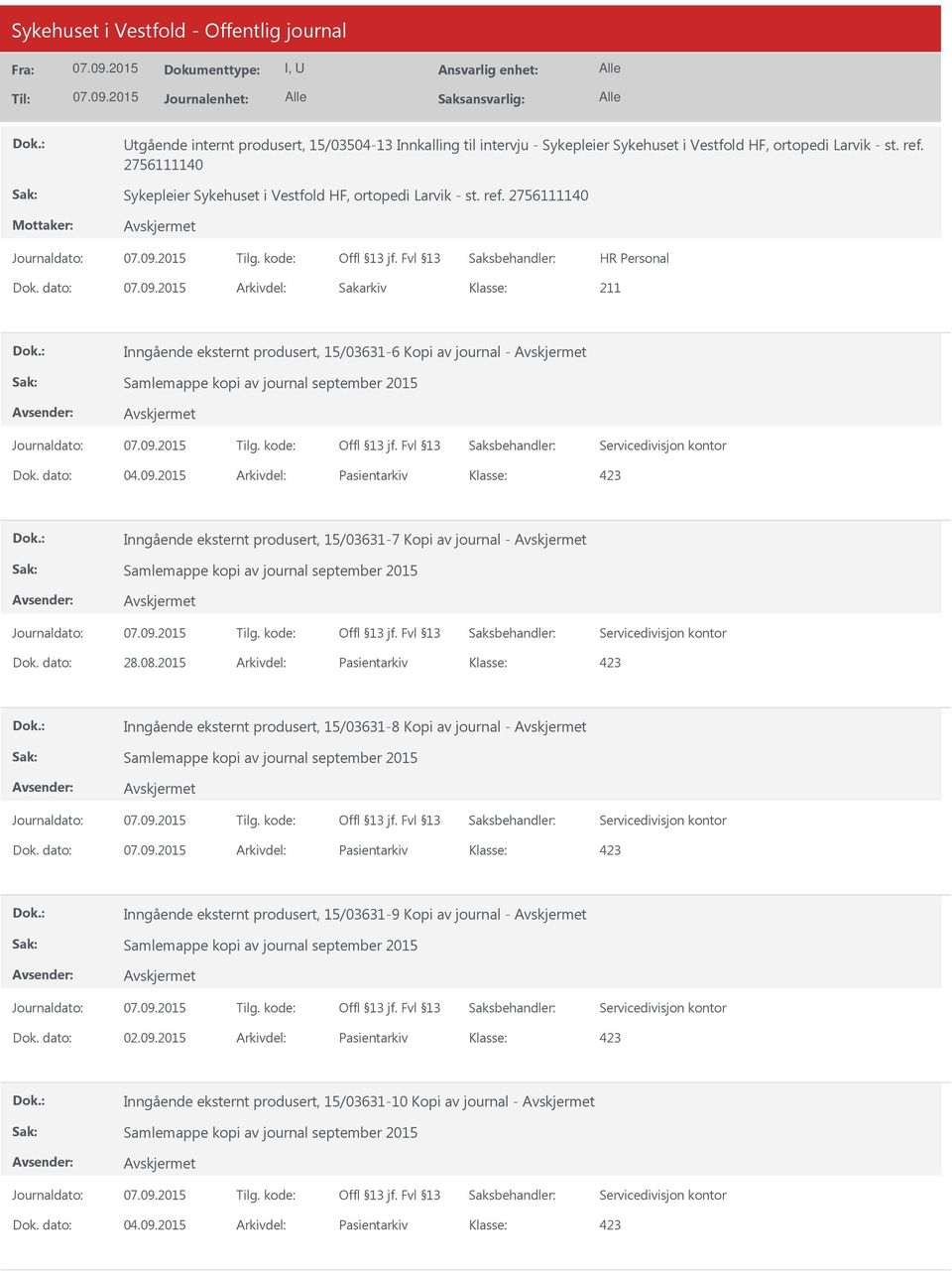 2015 Arkivdel: Pasientarkiv 423 Inngående eksternt produsert, 15/03631-7 Kopi av journal - Samlemappe kopi av journal september 2015 Servicedivisjon kontor Dok. dato: 28.08.