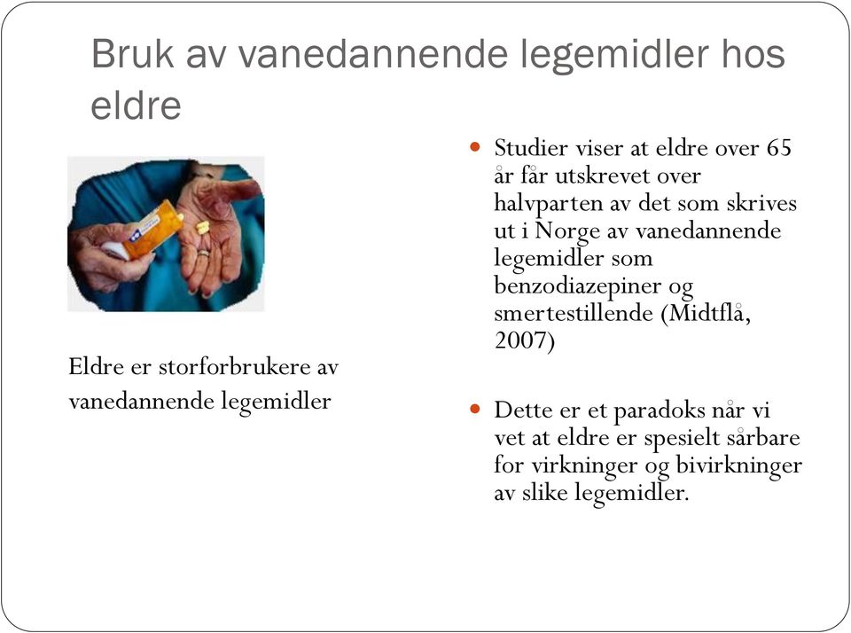 av vanedannende legemidler som benzodiazepiner og smertestillende (Midtflå, 2007) Dette er et