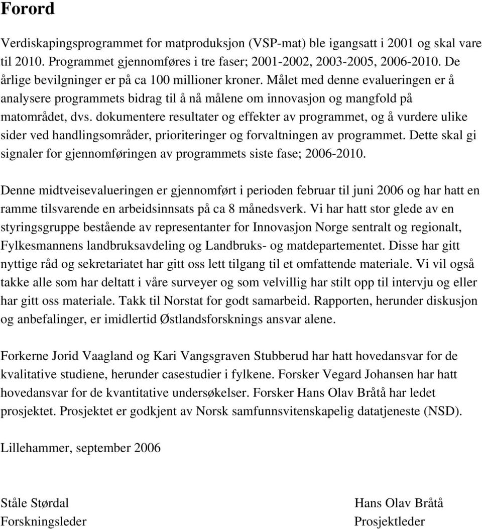 dokumentere resultater og effekter av programmet, og å vurdere ulike sider ved handlingsområder, prioriteringer og forvaltningen av programmet.