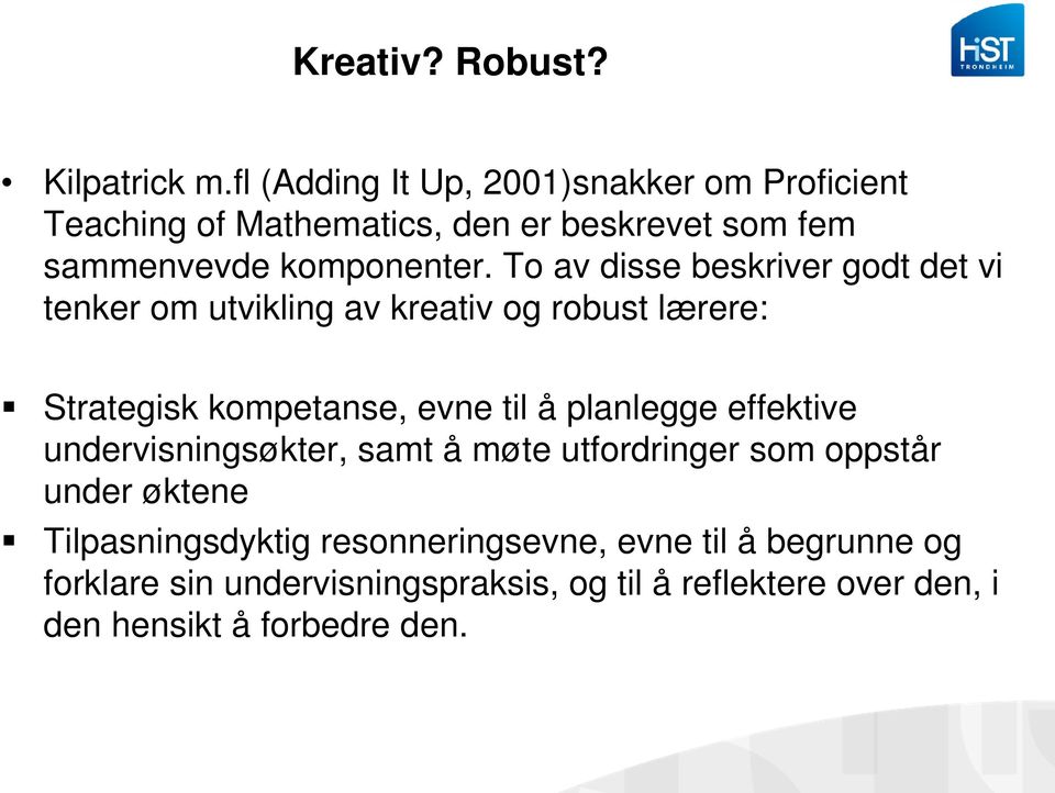 To av disse beskriver godt det vi tenker om utvikling av kreativ og robust lærere: Strategisk kompetanse, evne til å planlegge