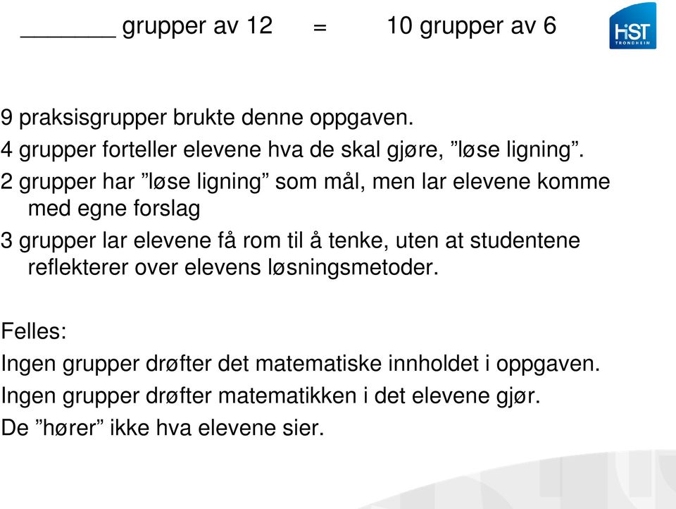 2 grupper har løse ligning som mål, men lar elevene komme med egne forslag 3 grupper lar elevene få rom til å tenke,