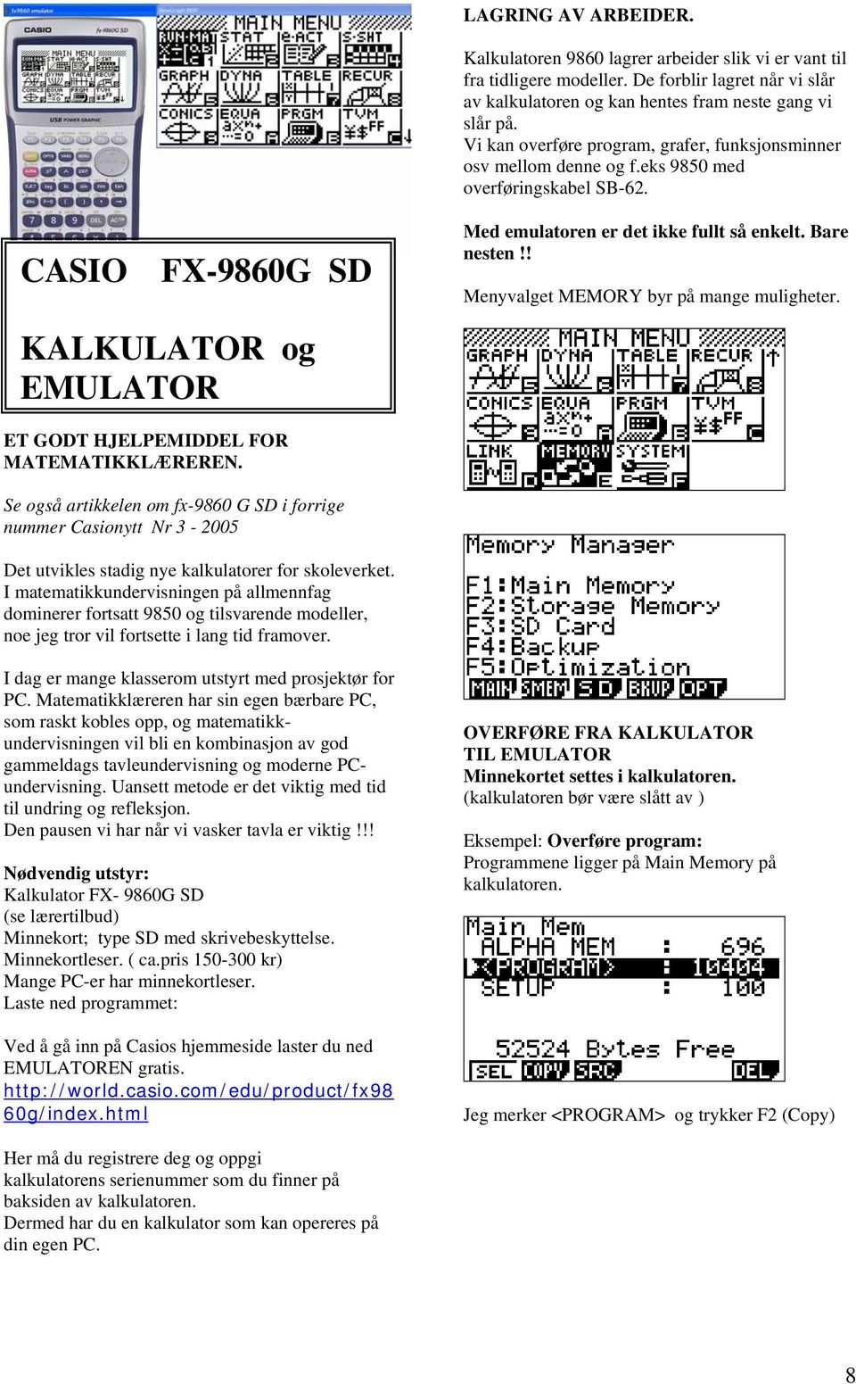 ! Menyvalget MEMORY byr på mange muligheter. KALKULATOR og EMULATOR ET GODT HJELPEMIDDEL FOR MATEMATIKKLÆREREN.