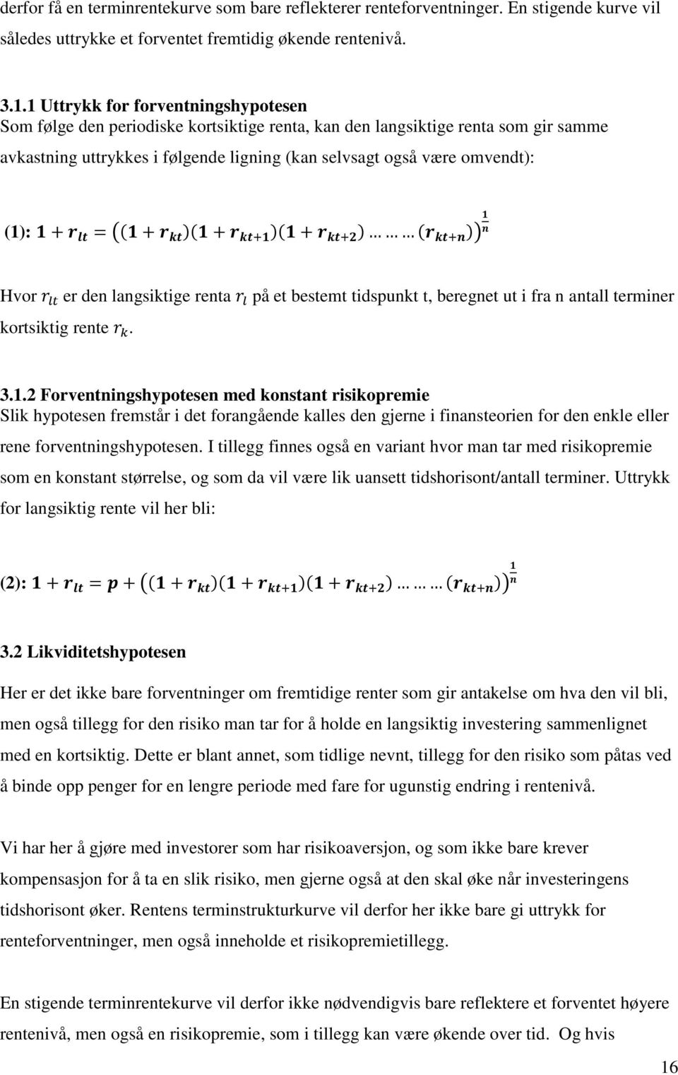 Hvor er den langsiktige renta på et bestemt tidspunkt t, beregnet ut i fra n antall terminer kortsiktig rente. 3.1.