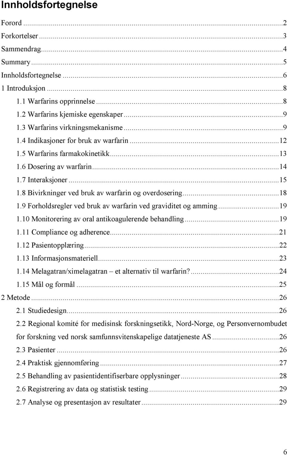 8 Bivirkninger ved bruk av warfarin og overdosering...18 1.9 Forholdsregler ved bruk av warfarin ved graviditet og amming...19 1.10 Monitorering av oral antikoagulerende behandling...19 1.11 Compliance og adherence.