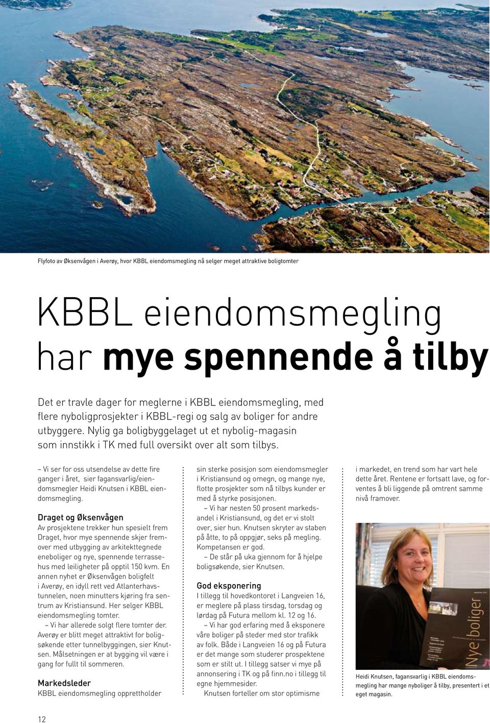 Vi ser for oss utsendelse av dette fire ganger i året, sier fagansvarlig/eiendomsmegler Heidi Knutsen i KBBL eiendomsmegling.