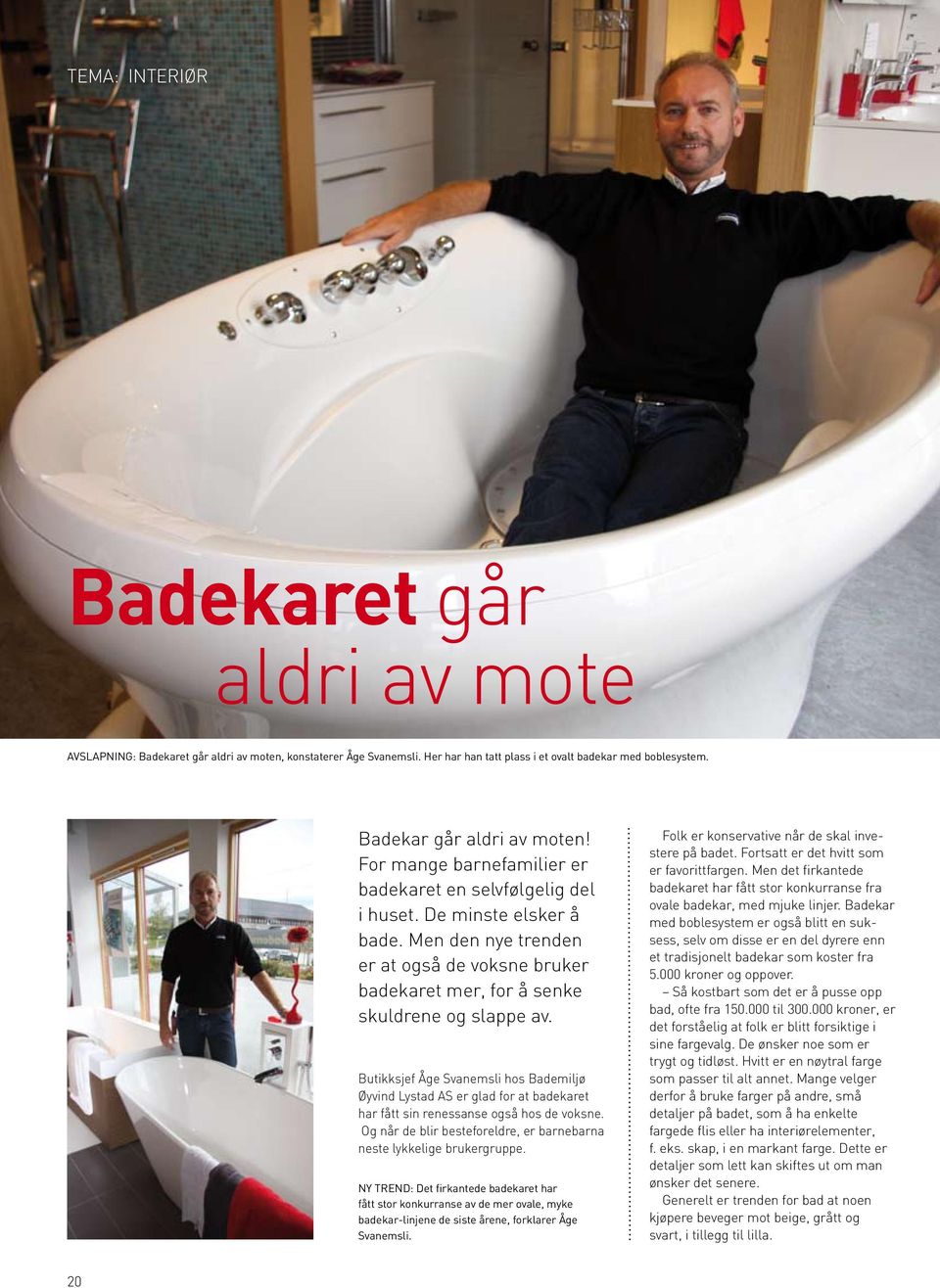 Butikksjef Åge Svanemsli hos Bademiljø Øyvind Lystad AS er glad for at badekaret har fått sin renessanse også hos de voksne. Og når de blir besteforeldre, er barnebarna neste lykkelige brukergruppe.