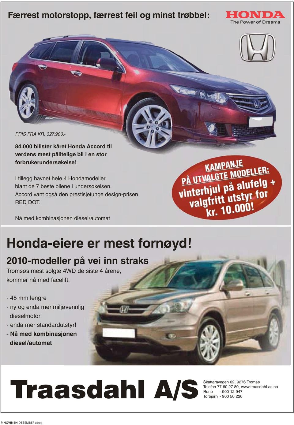 Nå med kombinasjonen diesel/automat Honda-eiere er mest fornøyd! 2010-modeller på vei inn straks Tromsøs mest solgte 4WD de siste 4 årene, kommer nå med facelift.