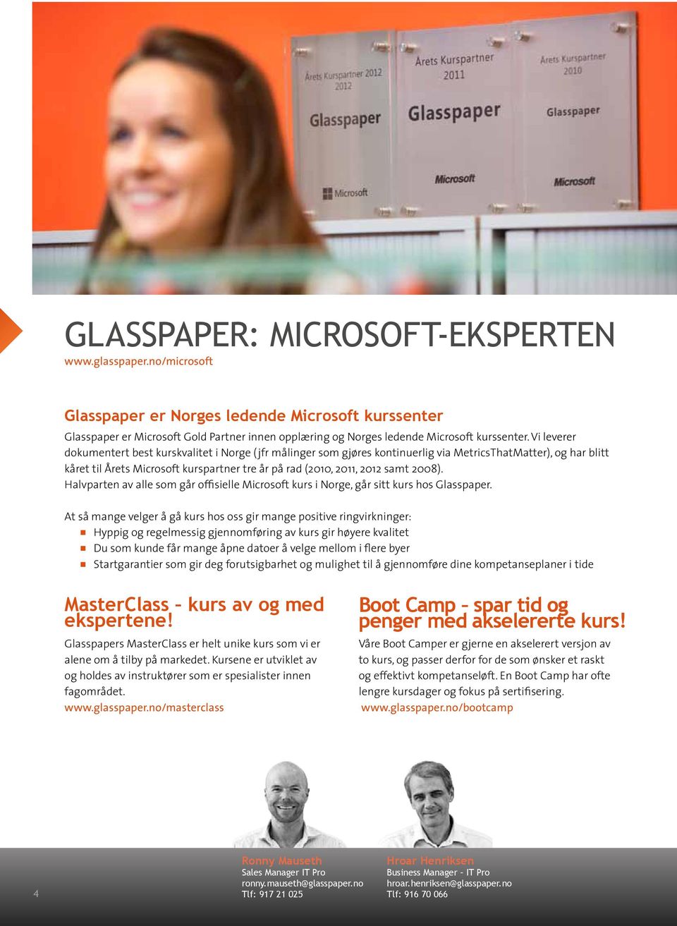 2008). Halvparten av alle som går offisielle Microsoft kurs i Norge, går sitt kurs hos Glasspaper.