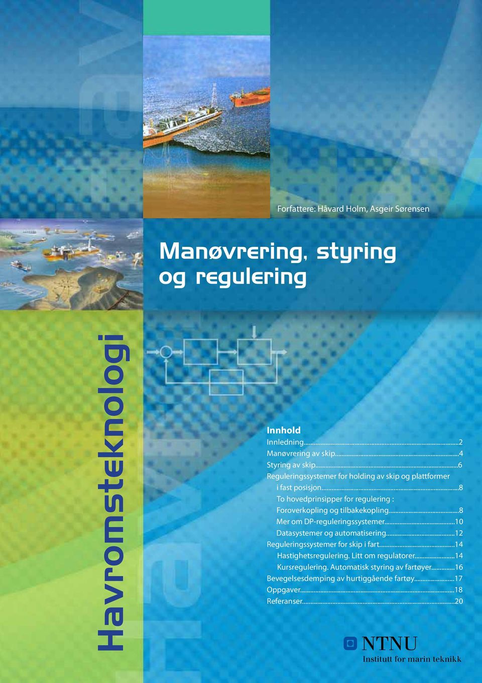 ..8 Mer om DP-reguleringssystemer...10 Datasystemer og automatisering...12 Reguleringssystemer for skip i fart...14 Hastighetsregulering.