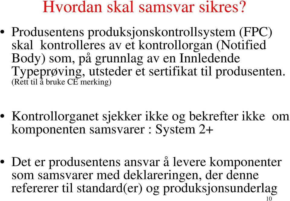 av en Innledende Typeprøving, utsteder et sertifikat til produsenten.