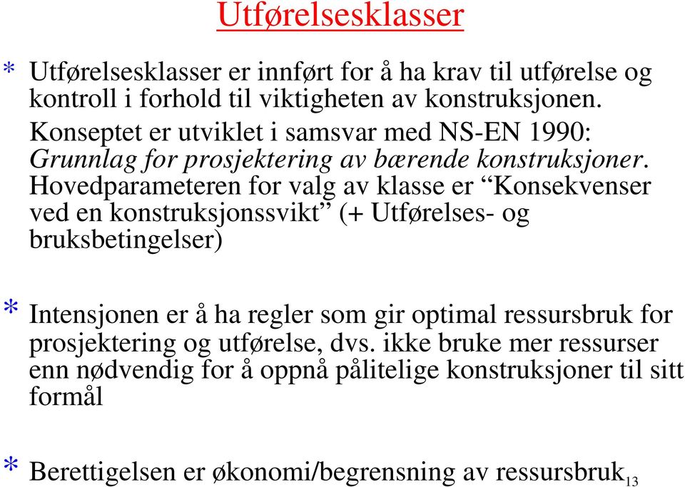 Hovedparameteren for valg av klasse er Konsekvenser ved en konstruksjonssvikt (+ Utførelses- og bruksbetingelser) * Intensjonen er å ha regler som