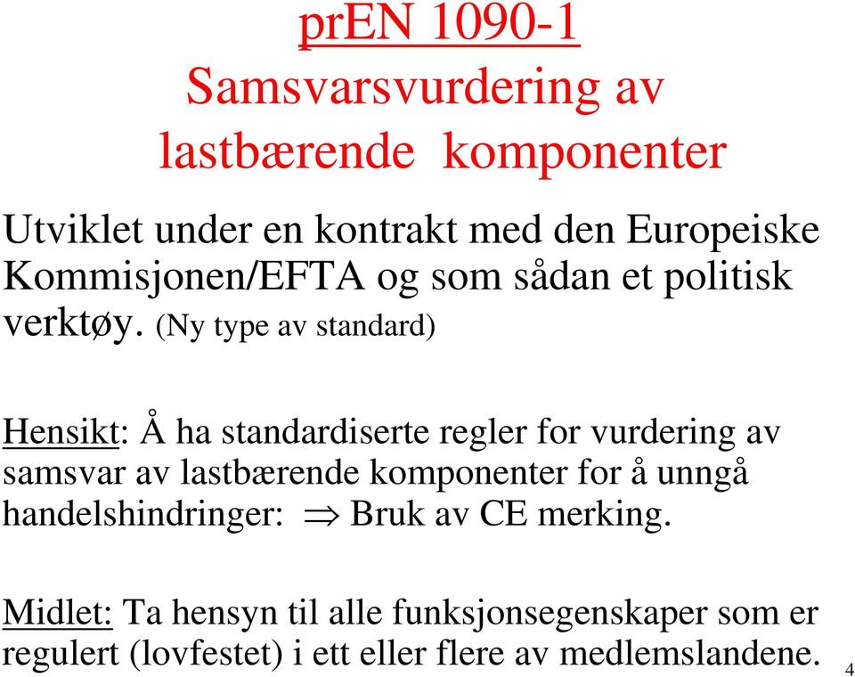 (Ny type av standard) Hensikt: Å ha standardiserte regler for vurdering av samsvar av lastbærende