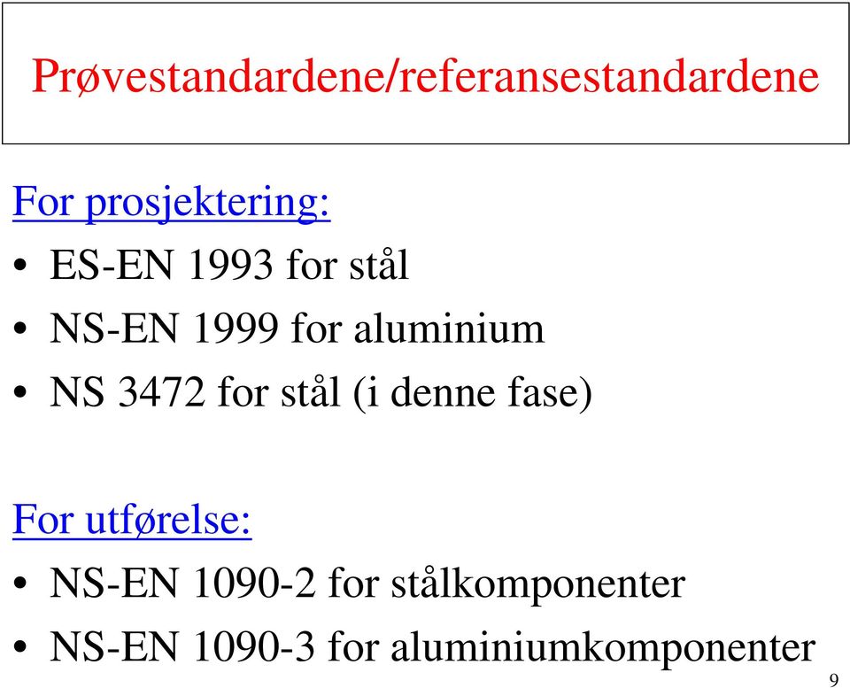 aluminium NS 3472 for stål (i denne fase) For